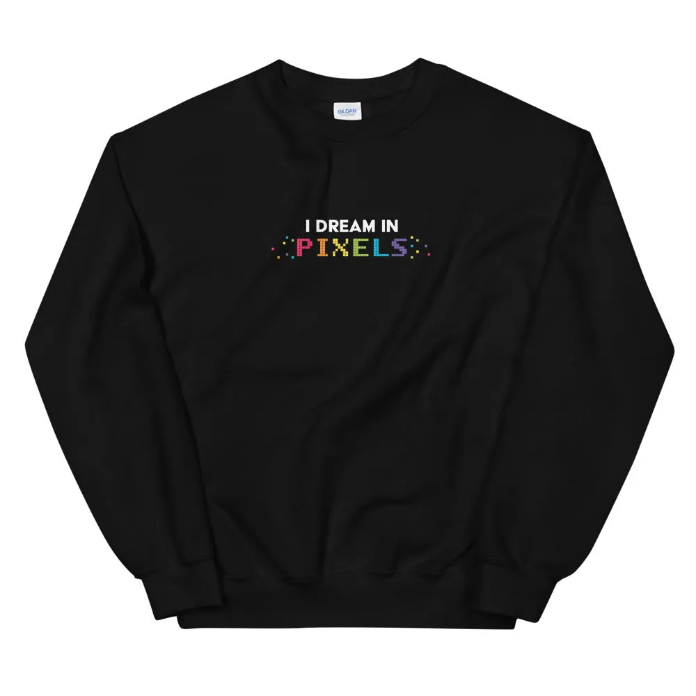 I Dream In Pixels Unisex Sweatshirt